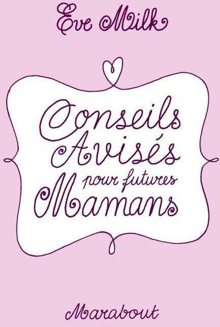 Conseils avisés pour futures mamans - Eve Milk - Livre