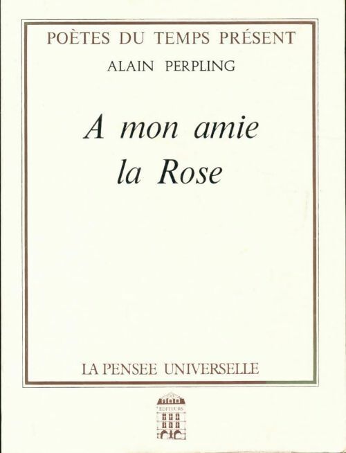 À mon amie la Rose - Alain Perpling - Livre