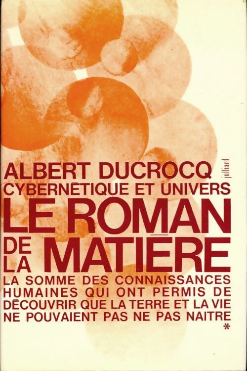 Cybernétique et univers. Le roman de la matière - Albert Ducrocq - Livre
