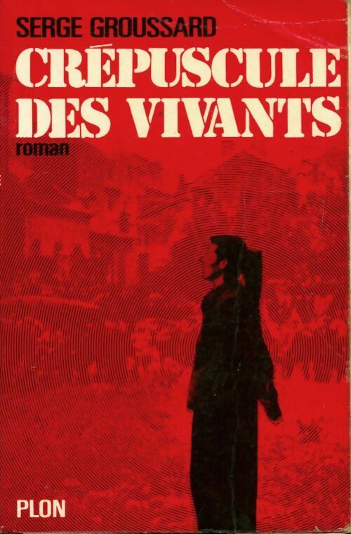 Crépuscule des vivants - Serge Groussard - Livre