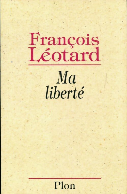 Ma liberté - François Léotard - Livre