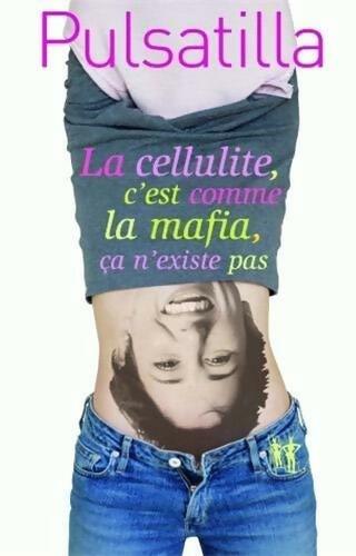 La cellulite c'est comme la mafia, ça n'existe pas - Pulsatilla - Livre