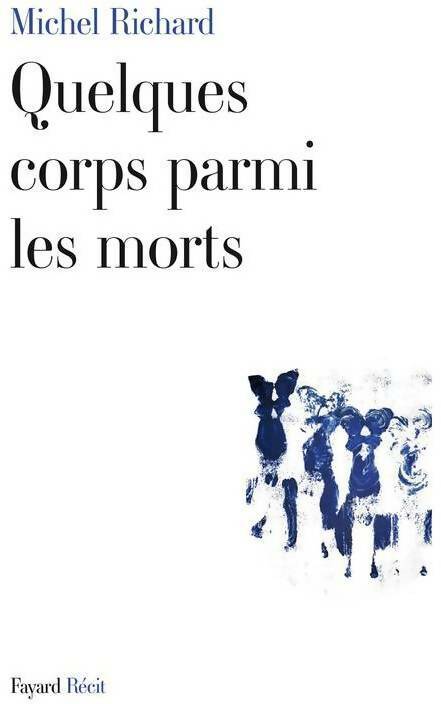 Quelques corps parmi les morts - Michel Richard - Livre