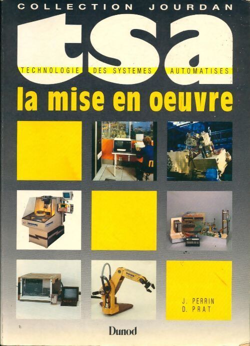 Technologie des systèmes automatisés Tome IV : La mise en oeuvre - D. Prat - Livre