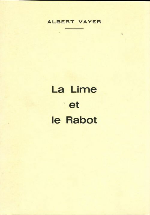 La lime et le rabot - Albert Vayer - Livre