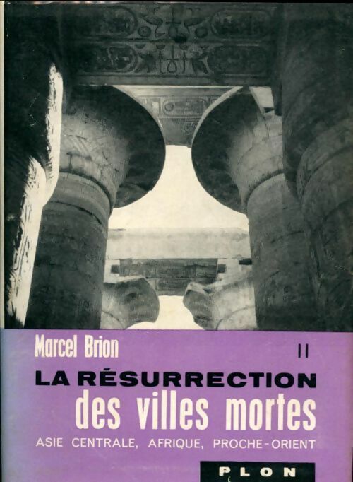 La résurrection des villes mortes Tome  II :  Asie centrale / Afrique / Proche-Orient - Marcel Brion - Livre