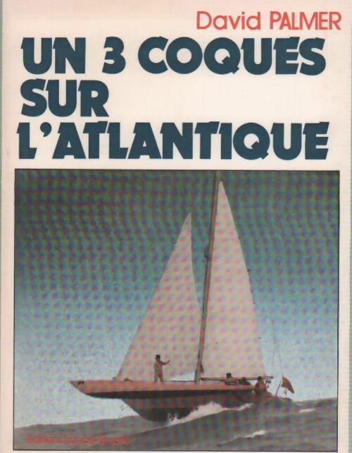 Un 3 coques sur l'Atlantique - David Palmer - Livre