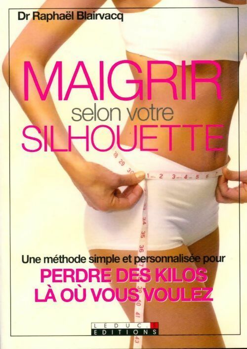 Maigrir selon votre silhouette - Dr Blairvacq Raphael - Livre