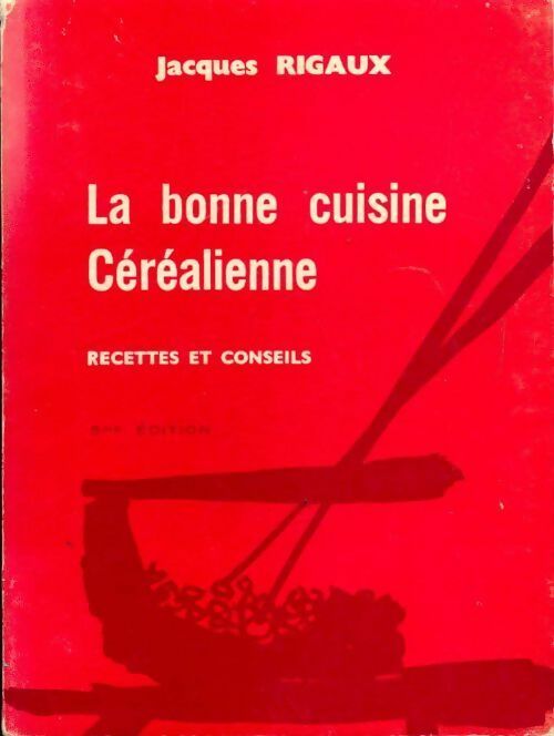 La bonne cuisine céréalienne - Jacques Rigaux - Livre
