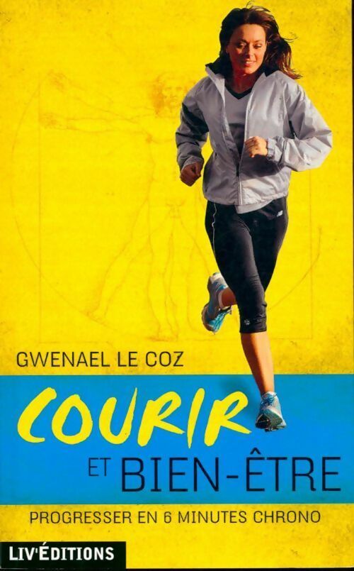 Courir et bien-être . Progresser en 6 minutes chrono - Gwenael Le Coz - Livre