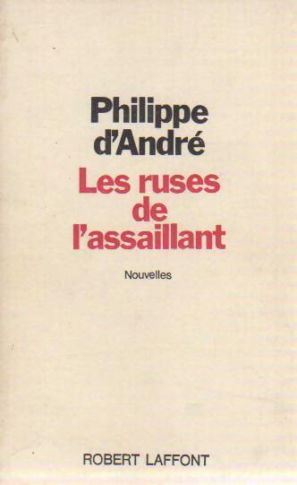 Les ruses de l'assaillant - Philippe D'André - Livre