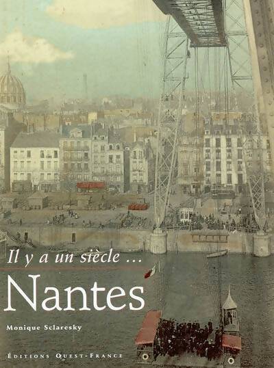 Il y a un siècle... Nantes - Monique Sclaresky - Livre