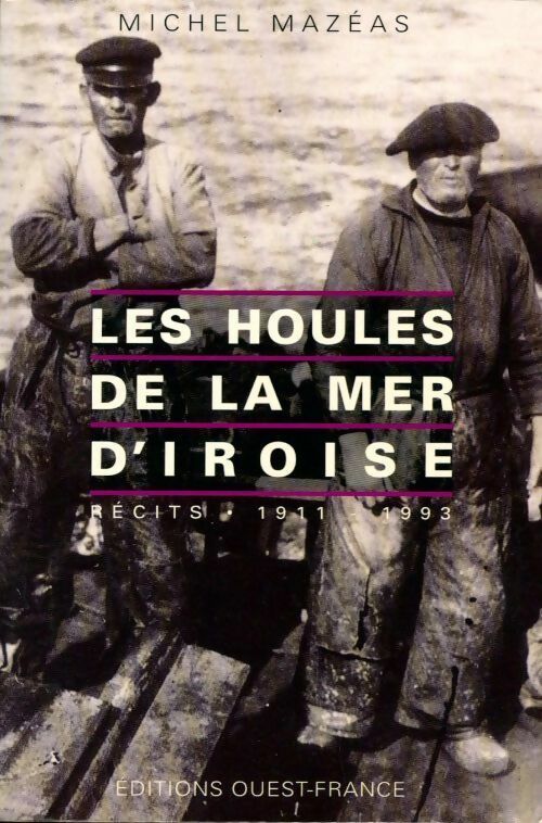 Les houles de la mer d'Iroise. Récits 1911-1993 - Michel Mazéas - Livre