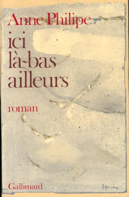 Ici, là-bas, ailleurs - Anne Philipe - Livre