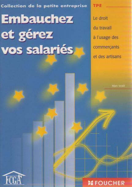 Embauchez et gérez vos salariés. Le droit du travail à l'usage des commerçants et des artisans - Marc Israël - Livre