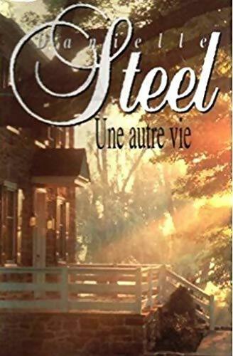 Une autre vie - Danielle Steel - Livre