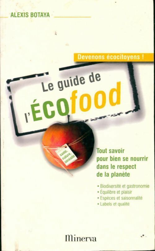 Le guide de l'ecofood .Tout savoir pour bien se nourrir dans le respect de la planète - Alexis Botaya - Livre