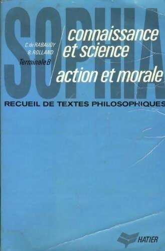 Recueil de textes philosophiques Terminale B : Connaissance et science action et morale - Christian De Rabaudy, Béatrice Rolland - Livre