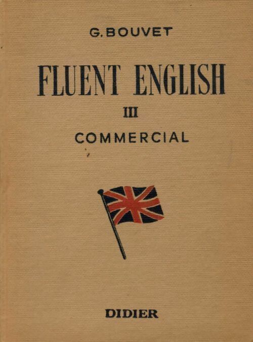 Fluent English  Tome III : Commercial - Bouvet G - Livre