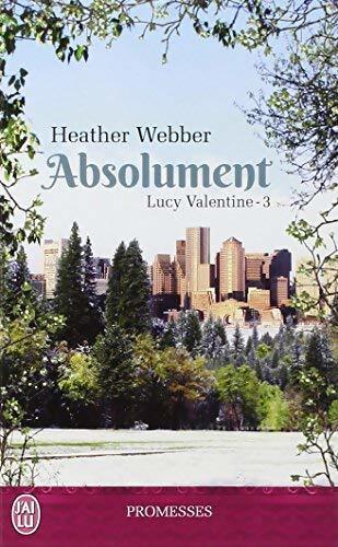 Lucy Valentine Tome III : Absolument - Heather Webber - Livre