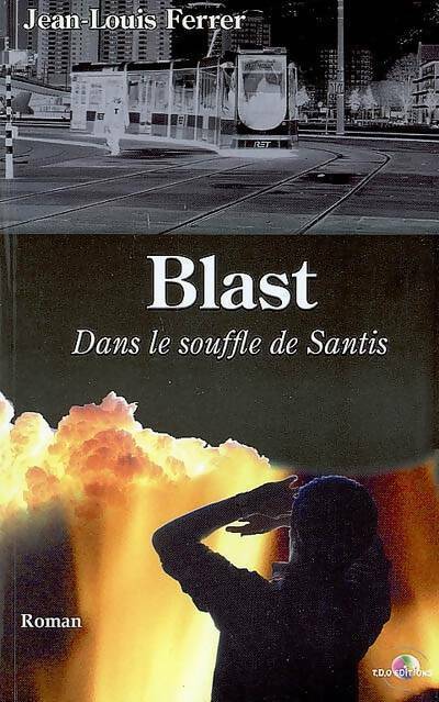 Blast. Dans le souffle de Santis - Jean Louis Ferrer - Livre