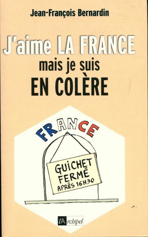 J'aime la France mais je suis en colère - Jean-François Bernardin - Livre