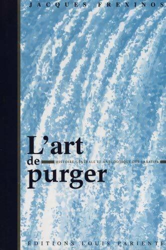 Art de purger histoire générale et anecdotique des laxatifs - Jacques Frexinos - Livre