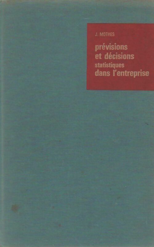Prévisions et décisions statistiques dans l'entreprise - J. Mothes - Livre