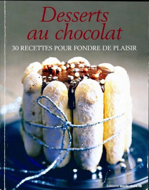 Desserts au chocolat. 30 recettes pour fondre de plaisir - Collectif - Livre