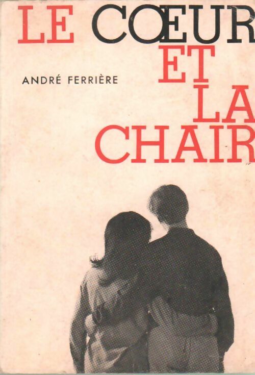 Le c?ur et la chair - André Ferrière - Livre
