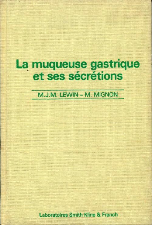 La muqueuse gastrique et ses secrétions - M.J.M. Lewin, M. Mignon - Livre