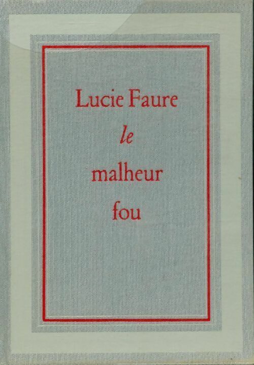 Le malheur fou - Lucie Faure - Livre