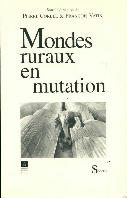 Mondes ruraux en mutation : Journées... Rennes les 7 et 8 octobre 1991 - François Vatin, Pierre Corbel - Livre