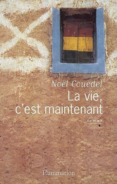 La vie, c'est maintenant - Noël Couëdel - Livre