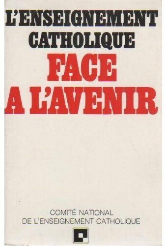 L'enseignement catholique face à l'avenir - Comite National De L'Enseignement Catholique - Livre