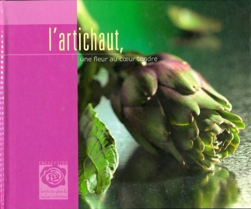 L'artichaut. Une fleur au coeur tendre - Collectif - Livre