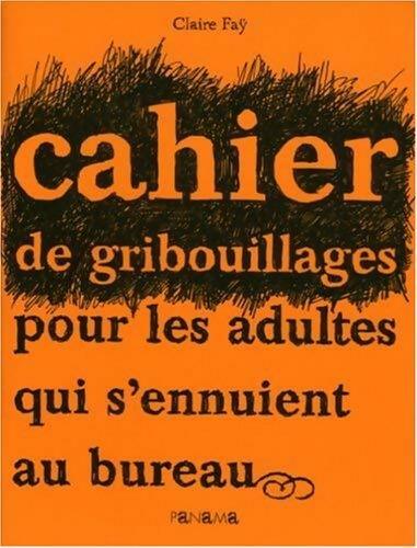 Cahier de gribouillages pour adultes qui s'ennuient au bureau - Claire Fay - Livre