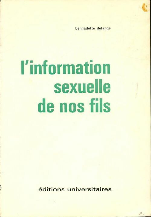 L'information sexuelle de nos fils - Bernadette Delarge - Livre