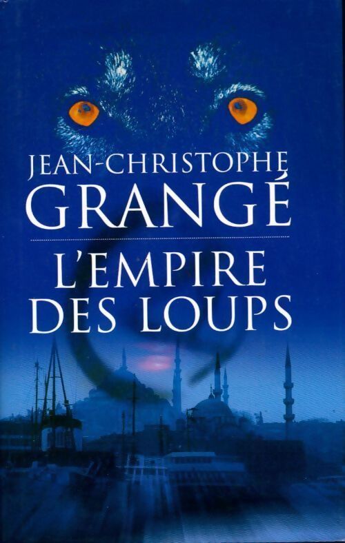 L'empire des loups - Jean-Christophe Grangé - Livre