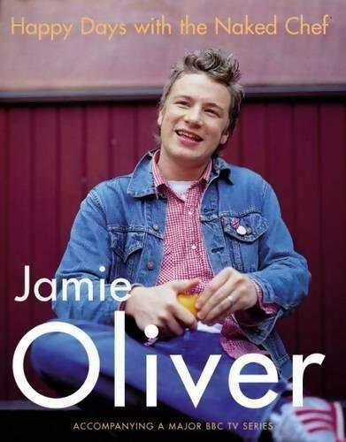 Happy days with the naked chef - Jamie Oliver - Livre