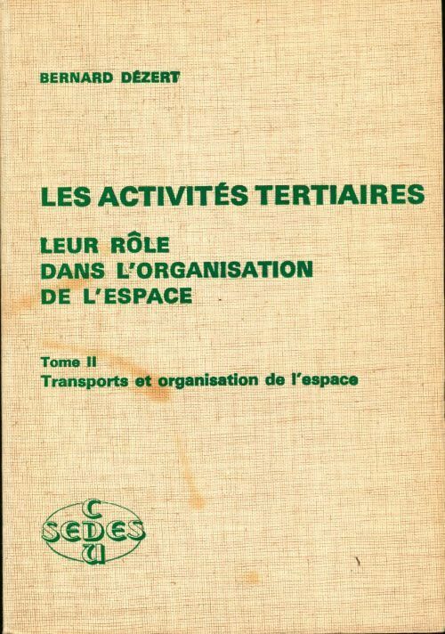 Les activités tertiaires Tome II : transports et organisation de l'espace - Bernard Dezert - Livre