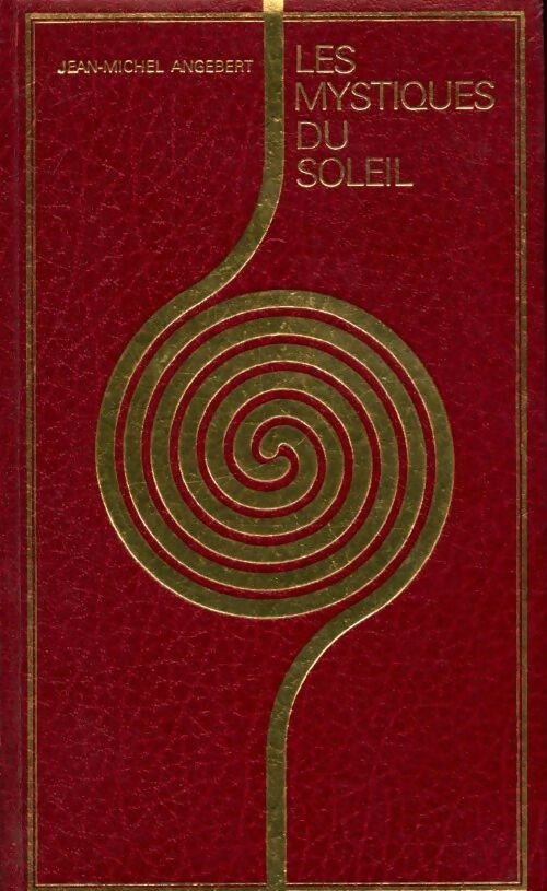 Les mystiques du soleil - Jean-Michel Angebert - Livre