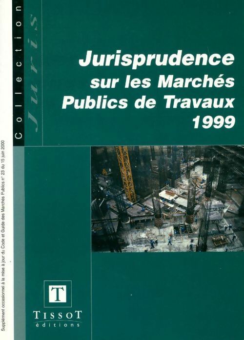 Jurisprudence sur les marchés publics de travaux 1999 - Collectif - Livre