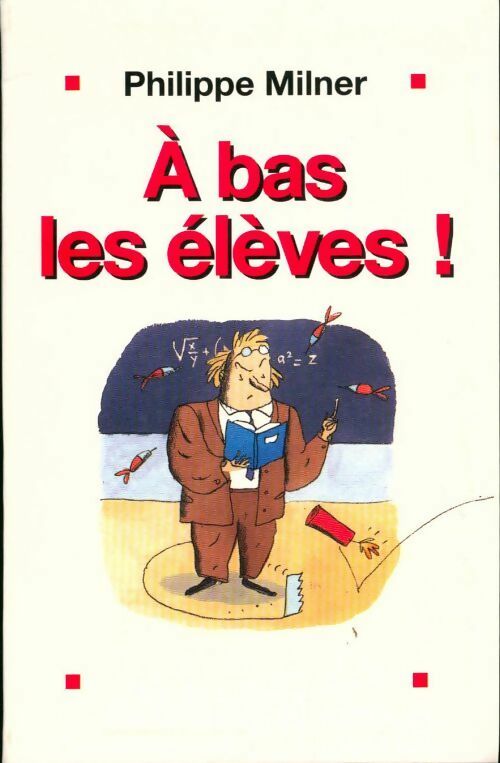 A bas les élèves ! - Philippe Milner - Livre