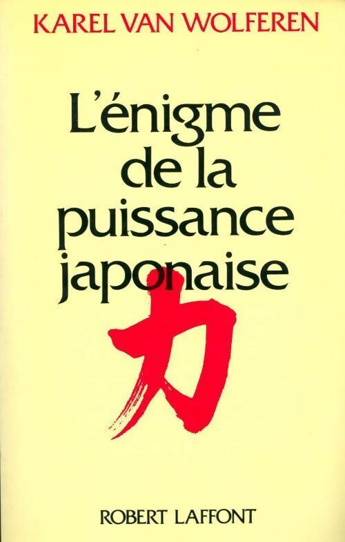 L'Énigme de la puissance japonaise. Le peuple et la politique dans une nation sans État - Karel Van Wolferen - Livre