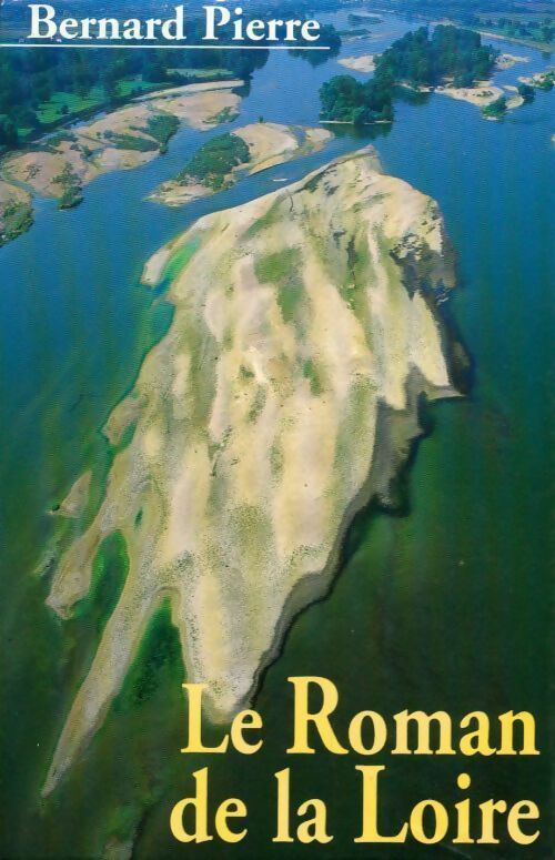 Le roman de la Loire - Bernard Pierre - Livre
