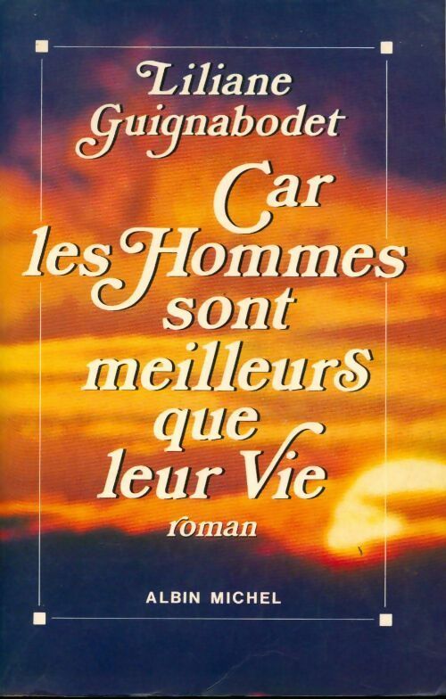 Car les hommes sont meilleurs que leur vie - Liliane Guignabodet - Livre