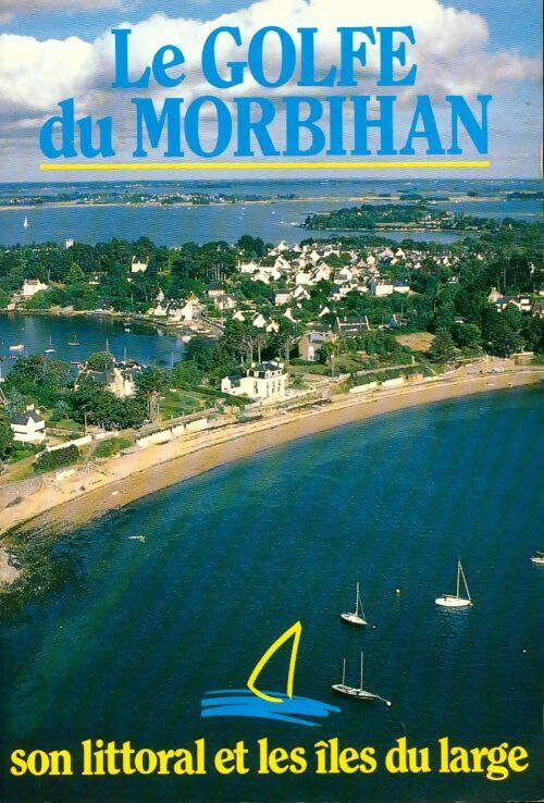 Le golfe du Morbihan son littoral et ses îles du large - Collectif - Livre