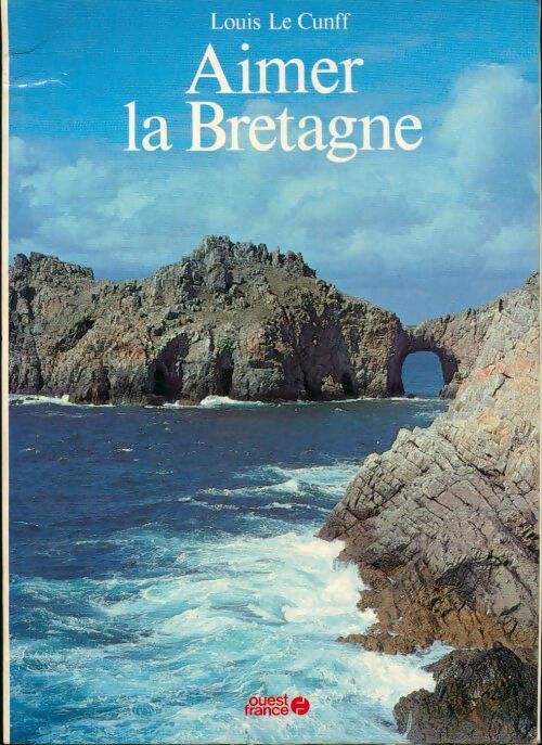 Aimer la Bretagne - Louis Le Cunff - Livre
