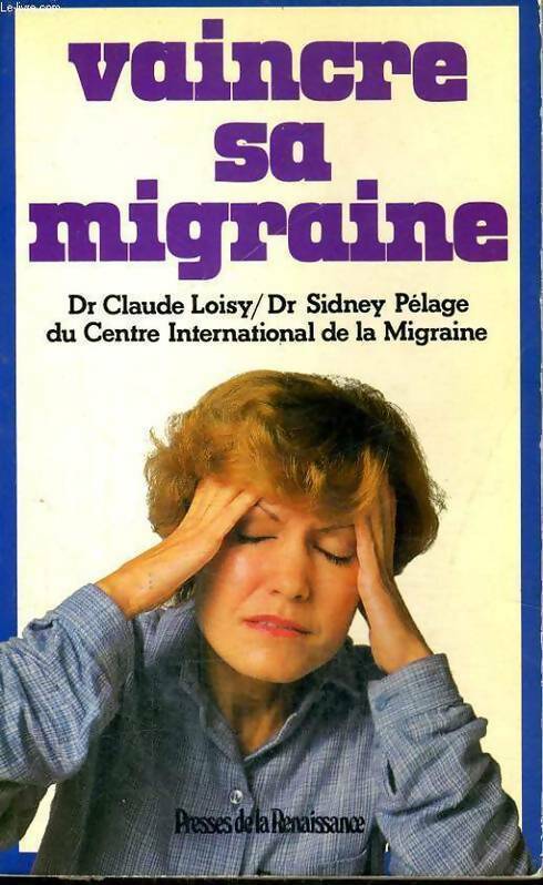 Vaincre sa migraine - Claude Loisy, Sidney Pélage - Livre